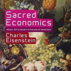 Sacred Economics: Money, Gift, and Society in the Age of Transition: Charles Eisenstein: 9781583943977: AmazonSmile: Books