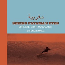 Thomas Campbell: Seeing Fatima's Eyes: Surf, Life, Stuff, Morocco, North Africa: Thomas Campbell, Scott Hulet: 9780985361136: Amazon.com: Bo