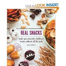 Real Snacks: Make Your Favorite Childhood Treats Without All the Junk: Lara Ferroni: 9781570617881: Amazon.com: Books
