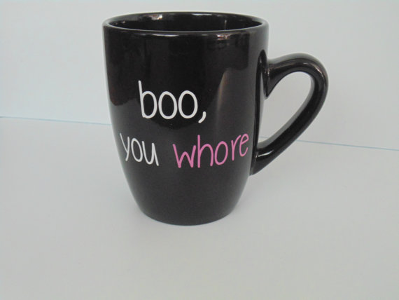 Boo You Whore. coffee mug by thelittlevinylsaur on Etsy