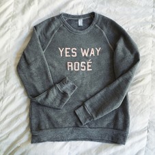 Yes Way Rosé — Yes Way Rosé Sweatshirt