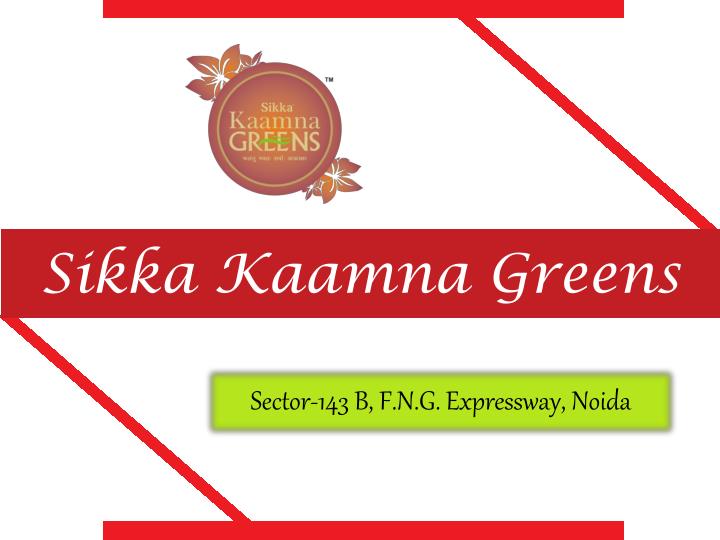 Sikka Kaamna Greens – Sector 143 Noida Expressway