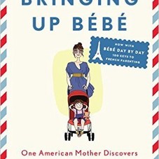 Amazon.com: Bringing Up Bébé: One American Mother Discovers the Wisdom of French Parenting (now with Bébé Day by Day: 100 Keys to French Par