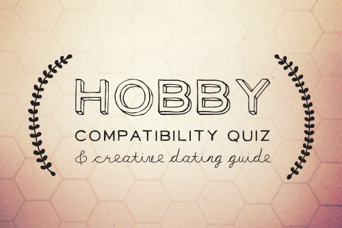 Wit & Whistle  » Blog Archive   » Hobby Compatibility Quiz & Creative Dating Guide