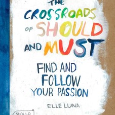 The Crossroads of Should and Must: Find and Follow Your Passion: Elle Luna: 9780761184881: Amazon.com: Books