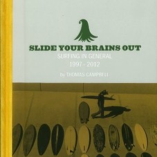 Thomas Campbell: Slide Your Brains Out: Surfing in General 1997-2012 (9780985361105): Ed Templeton, Thomas Campbell, Scott Hulet: Books