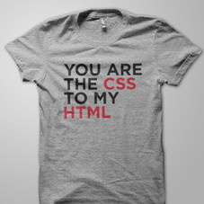 You Are The CSS To My HTML T-Shirt - Awesome T-Shirts at Rumplo