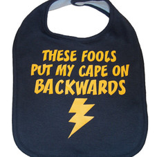 These fools put my cape on backwards baby bib by meandmy3boys
