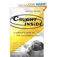 Caught Inside: A Surfer's Year on the California Coast (9780865475090): Daniel Duane: Books